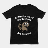 Actually all of my systems are nervous T-Shirt