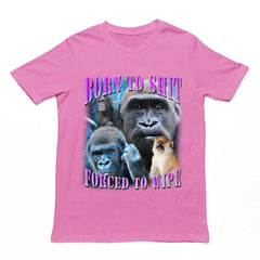 Born to Shit Forced to Wipe t-shirt