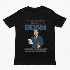 I Love BDSM - Business Development Sales and Marketing T-Shirt
