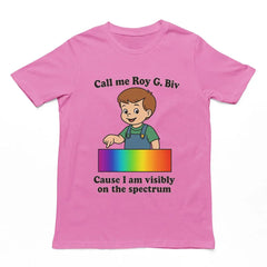Call me Roy G. Biv cause I am visibly on the spectrum Humour T-Shirt