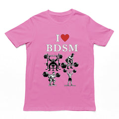 I love BDSM (bench press, deadlift, squats, military press) T-Shirt