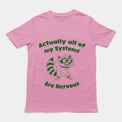 Actually all of my systems are nervous T-Shirt