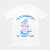 Undiagnosed But I'm Pretty Sure t-shirt