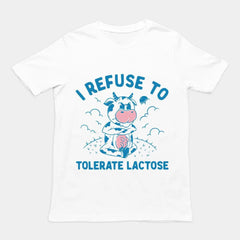 I Refuse to Tolerate Lactose t-shirt