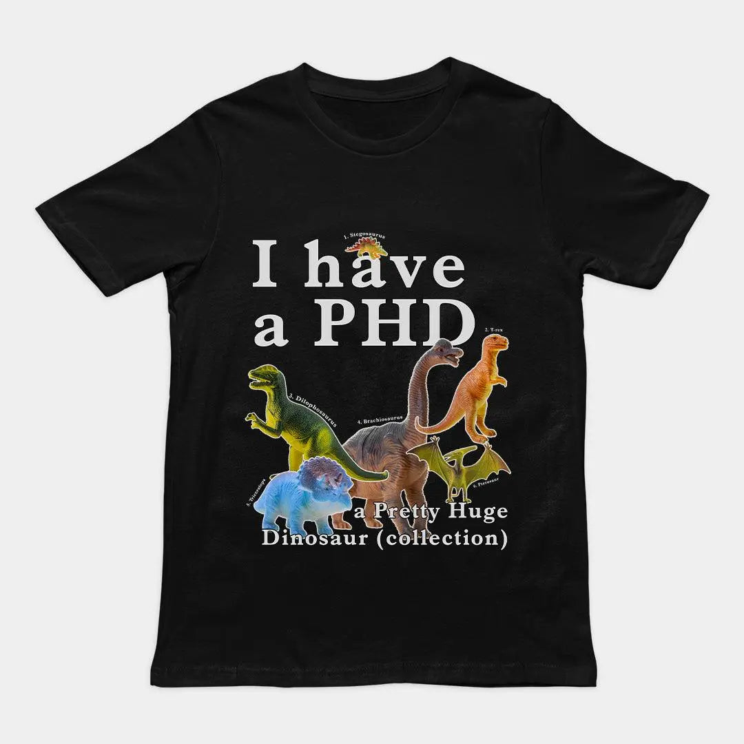 I have a PHD - pretty huge dinsosaur (collection) T-Shirt