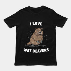 I Love Wet Beavers t-shirt