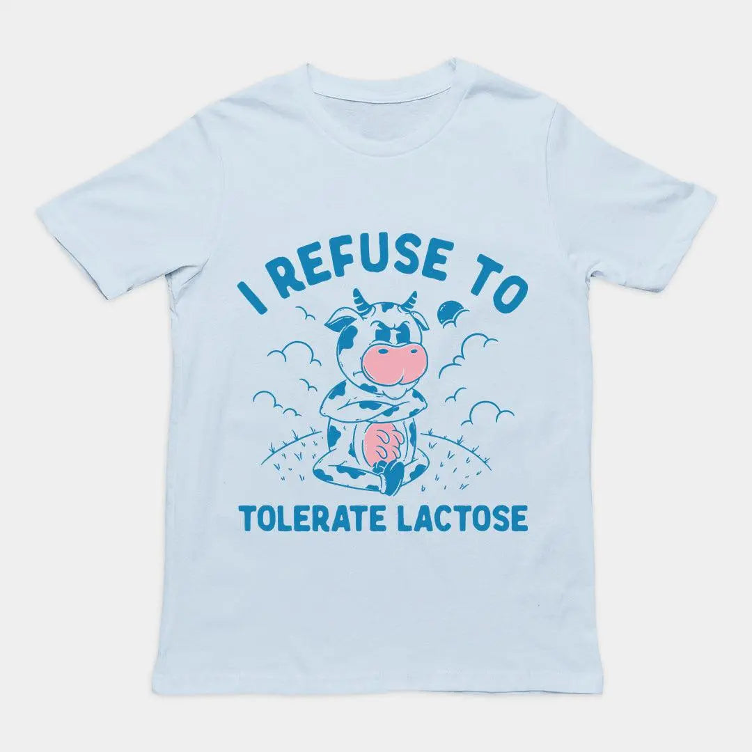 I Refuse to Tolerate Lactose t-shirt