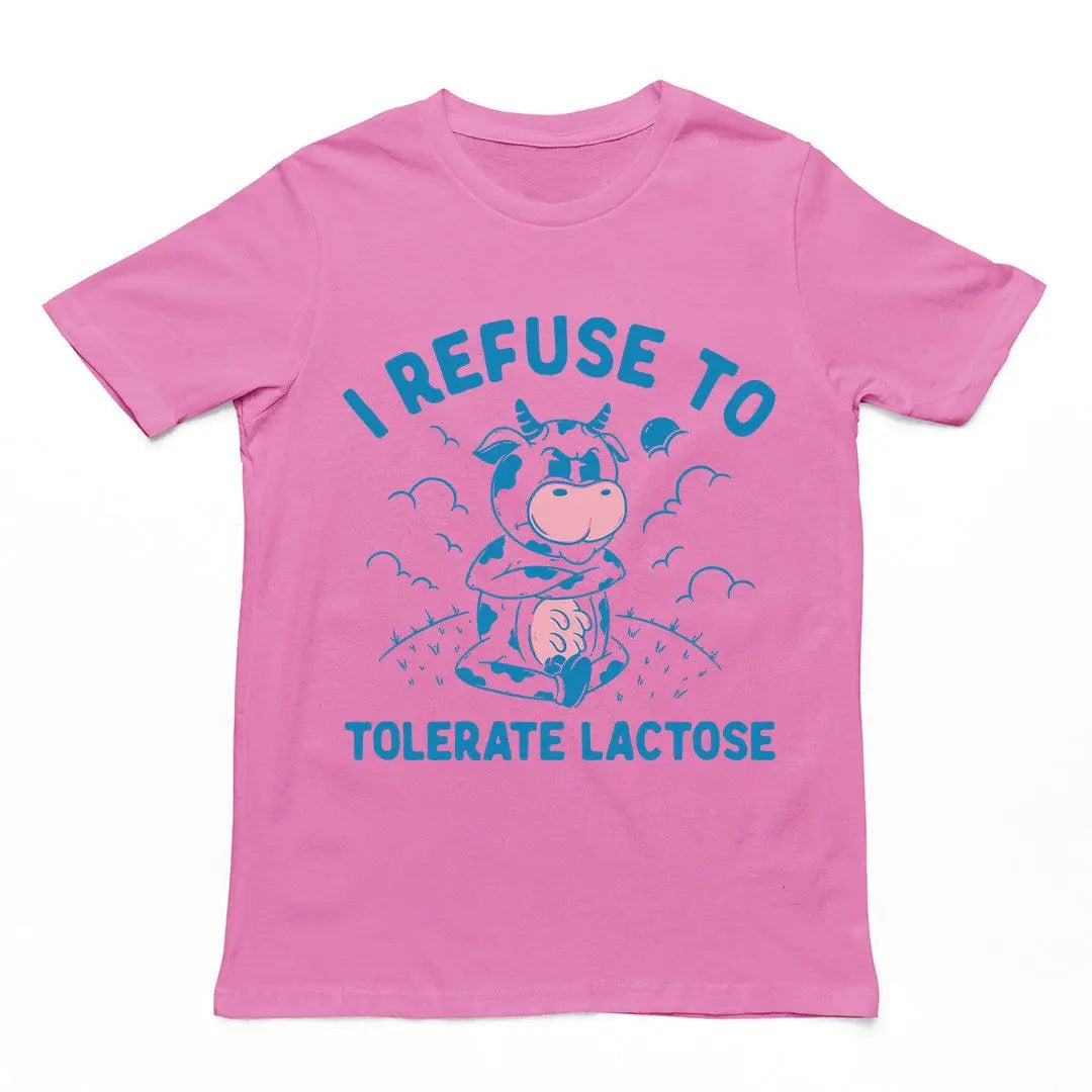 I Refuse to Tolerate Lactose t-shirt
