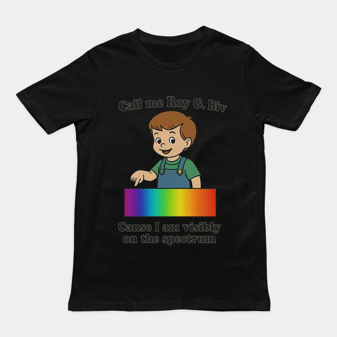 Call me Roy G. Biv cause I am visibly on the spectrum Humour T-Shirt