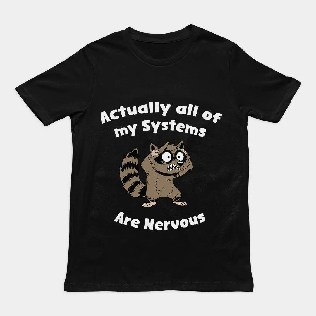 Actually all of my systems are nervous T-Shirt