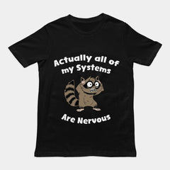 Actually all of my systems are nervous T-Shirt