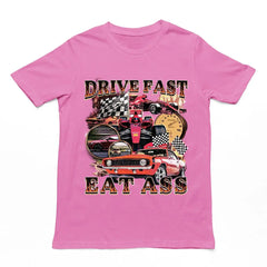 Drive Fast Eat Ass T-Shirt