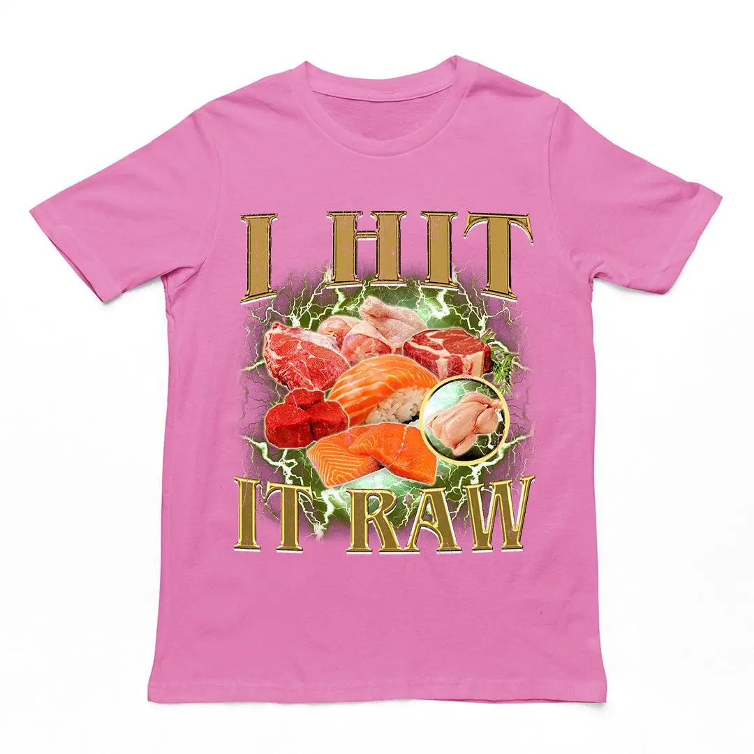 I hit it raw T-Shirt