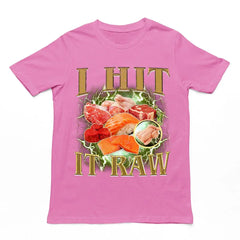 I hit it raw T-Shirt