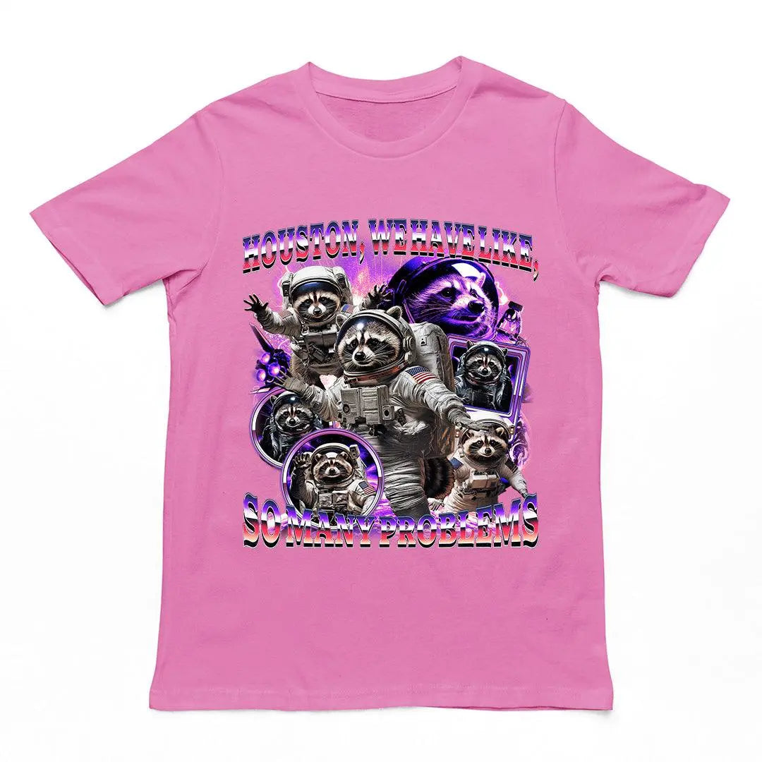 Houston we Have Like, So Many Problems t-shirt