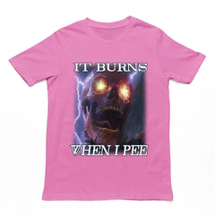It Burns When I Pee t-shirt