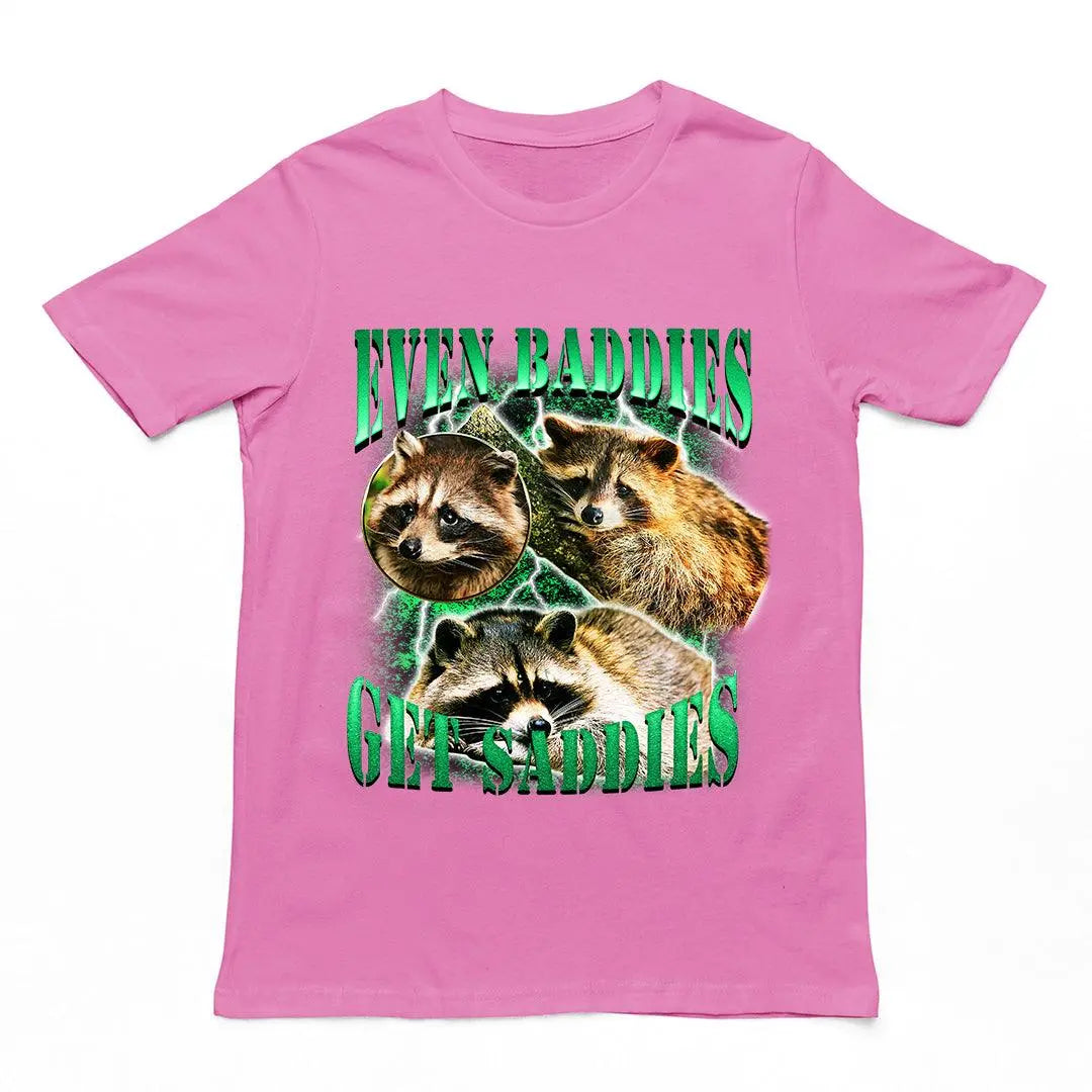 Even Baddies Get Saddies t-shirt