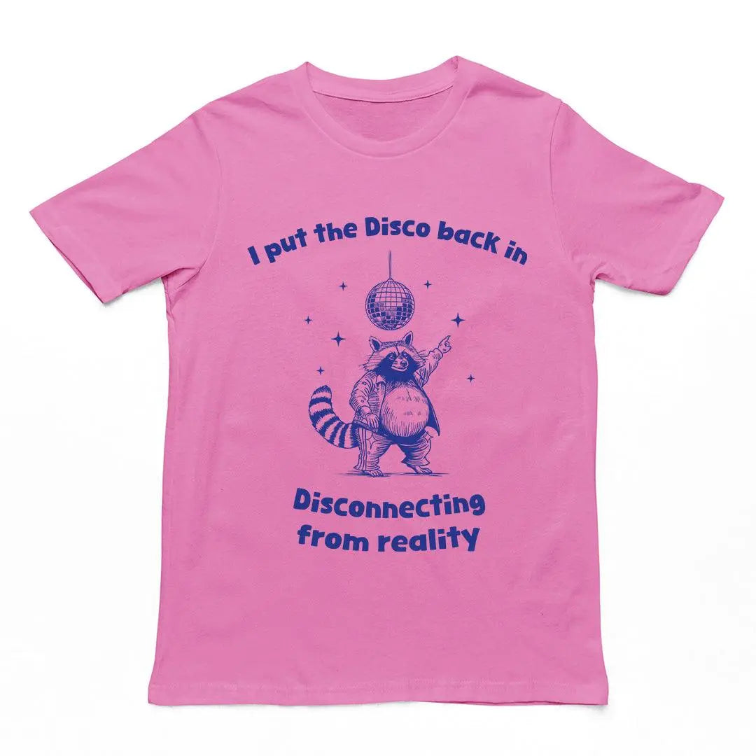 I Put the Disco into Disconnecting from Reality t-shirt