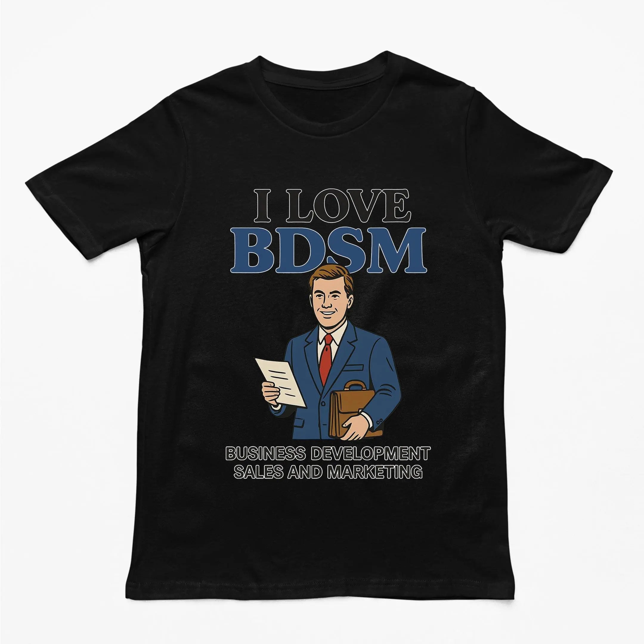 I Love BDSM - Business Development Sales and Marketing T-Shirt