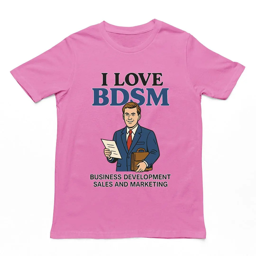 I Love BDSM - Business Development Sales and Marketing T-Shirt