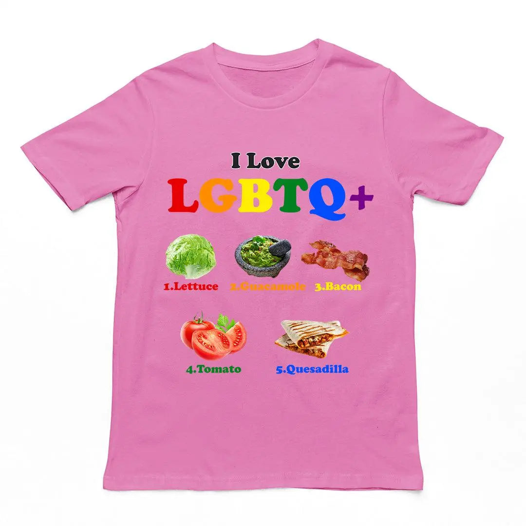 I Love LGBTQ+ (Lettuce Guacamole Bacon Tomatoes Quesadilla) t-shirt