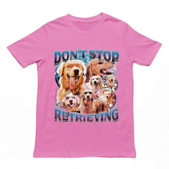 Don't Stop Retrieving t-shirt