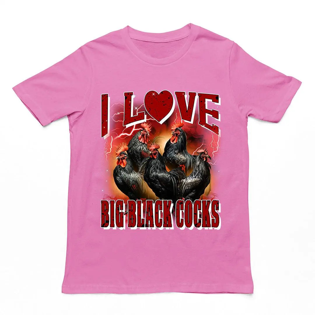 I love Big Black Cocks t-shirt