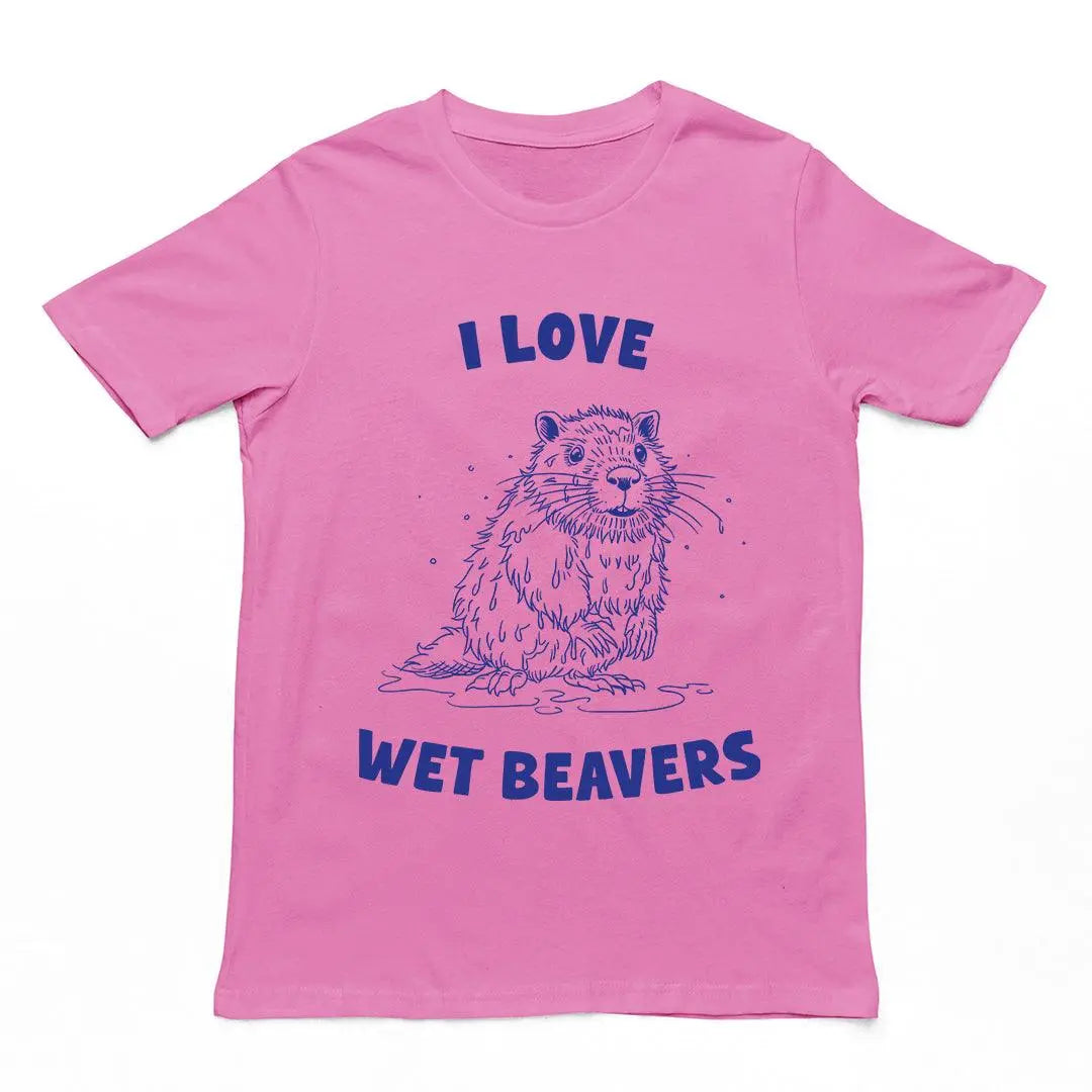 I Love Wet Beavers t-shirt