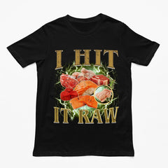 I hit it raw T-Shirt