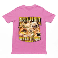 Physically Thick Mentally Sick t-shirt