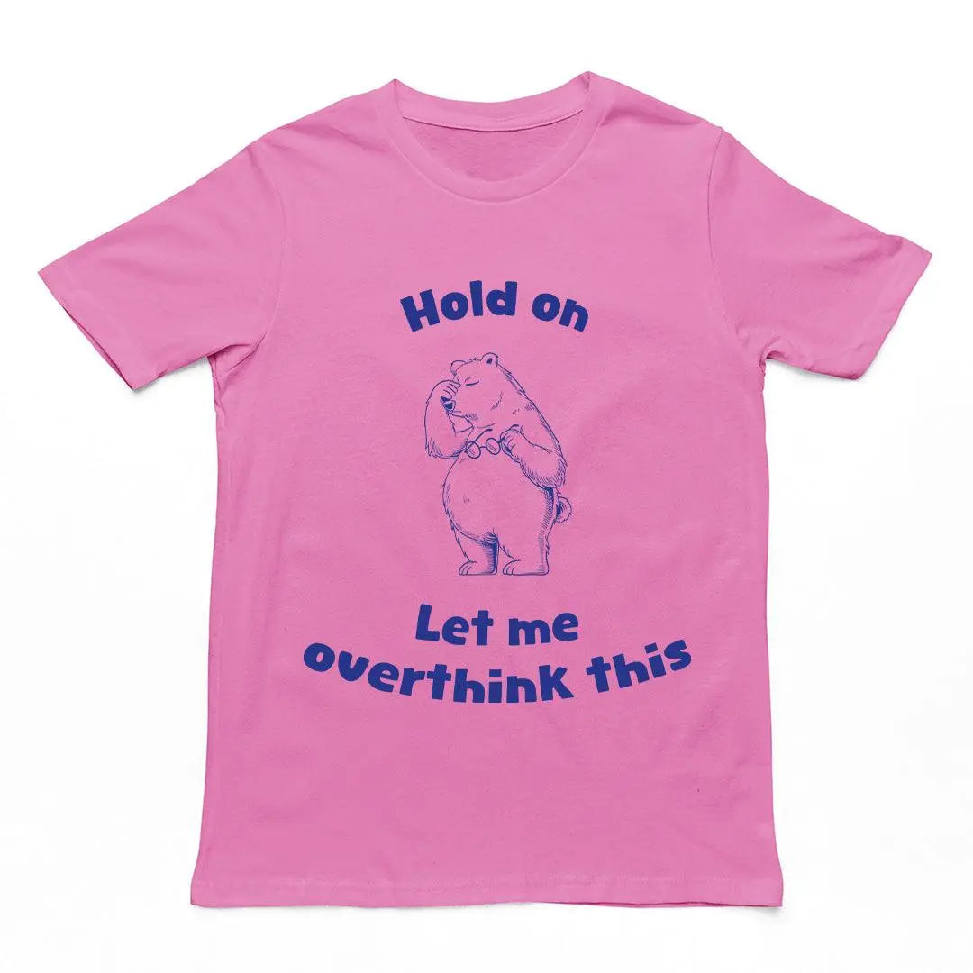 Hold on Let me Overthink This T-Shirt