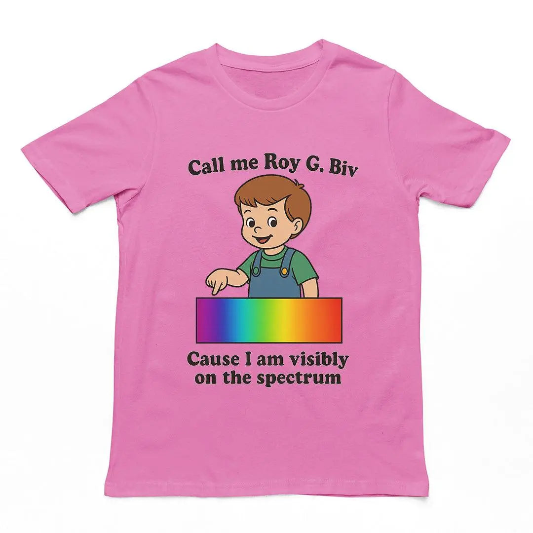 Call me Roy G. Biv cause I am visibly on the spectrum Humour T-Shirt