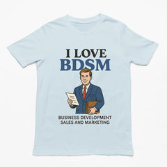 I Love BDSM - Business Development Sales and Marketing T-Shirt