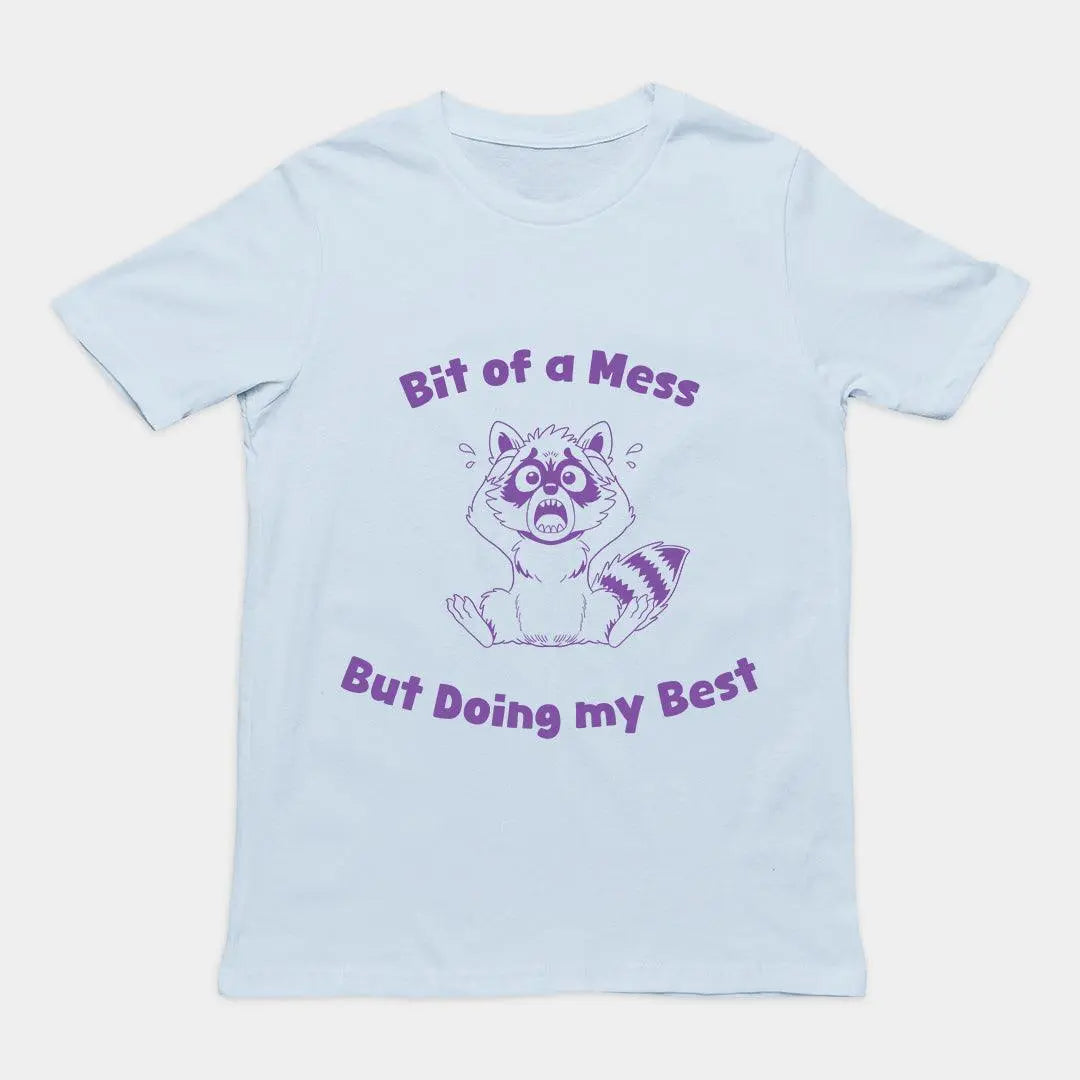 Bit of a Mess but Doing my Best T-Shirt