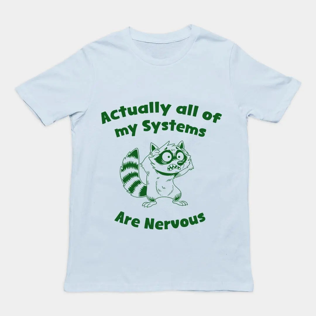 Actually all of my systems are nervous T-Shirt