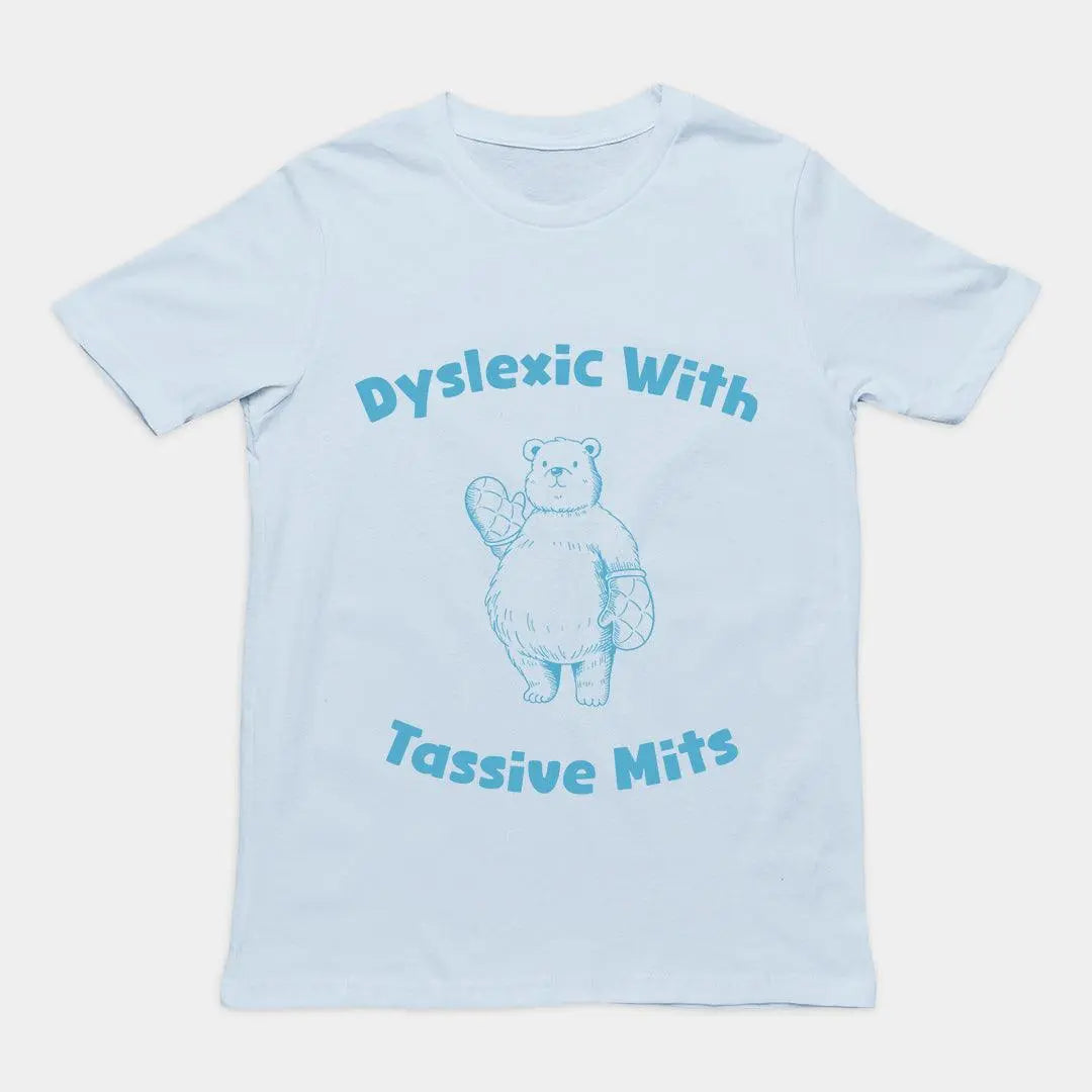 Dyslexic with Tassive Mits T-Shirt