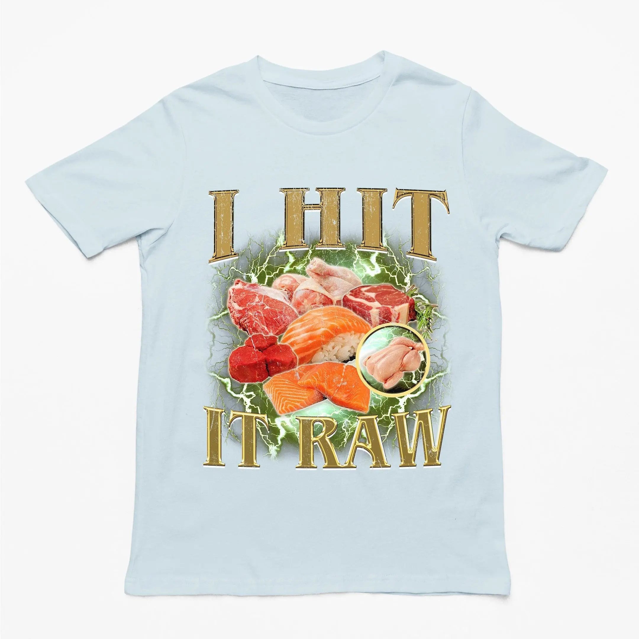 I hit it raw T-Shirt