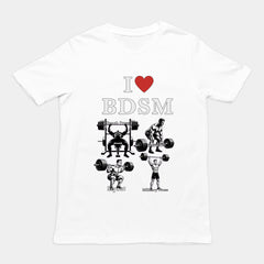 I love BDSM (bench press, deadlift, squats, military press) T-Shirt