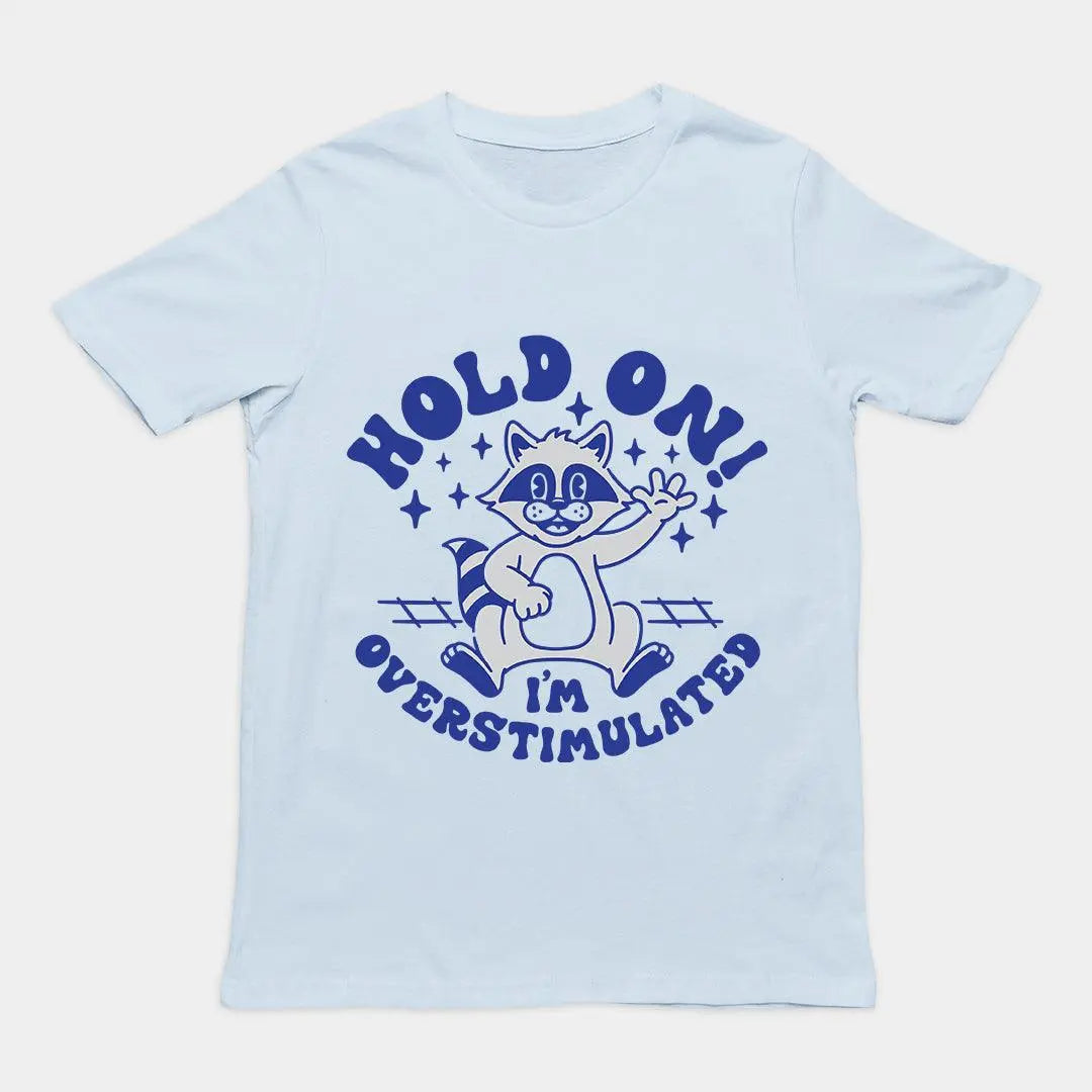 Hold On I'm Overstimulated t-shirt