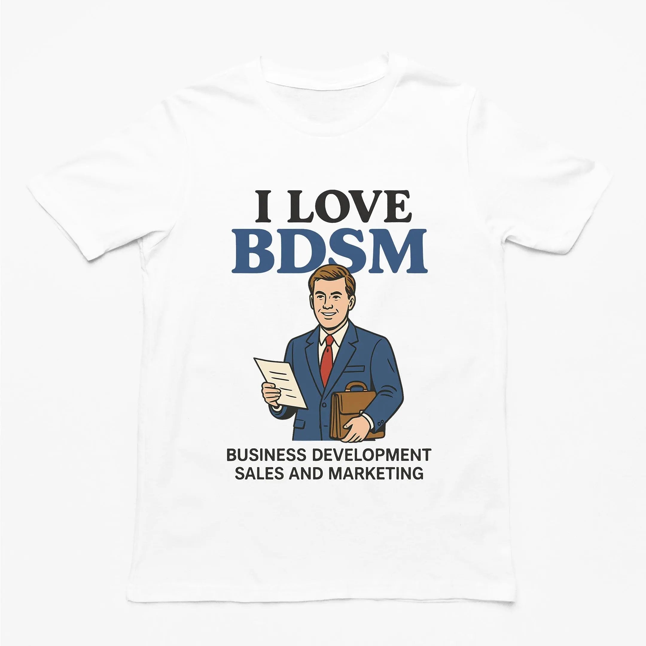 I Love BDSM - Business Development Sales and Marketing T-Shirt
