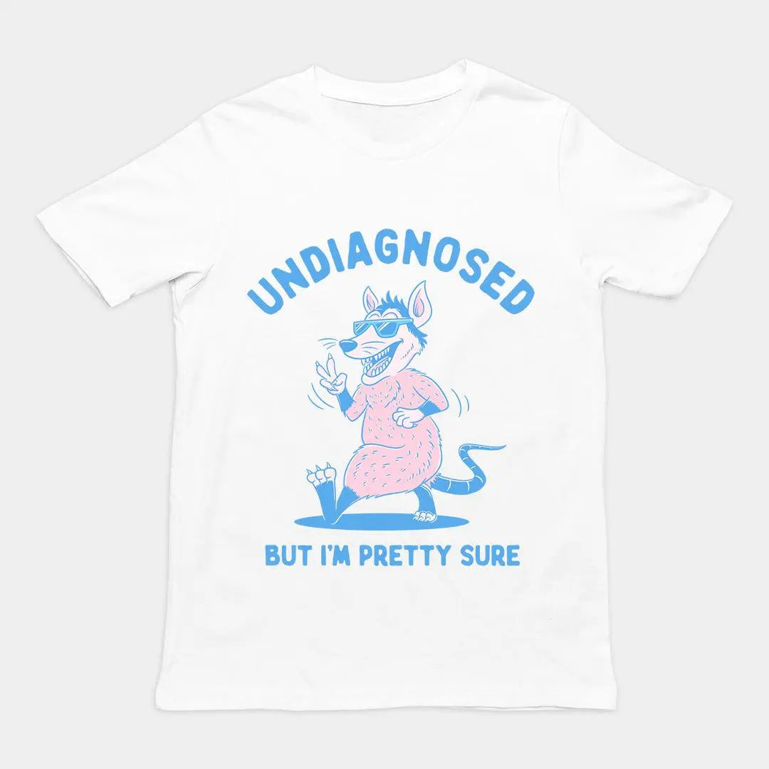 Undiagnosed But I'm Pretty Sure t-shirt