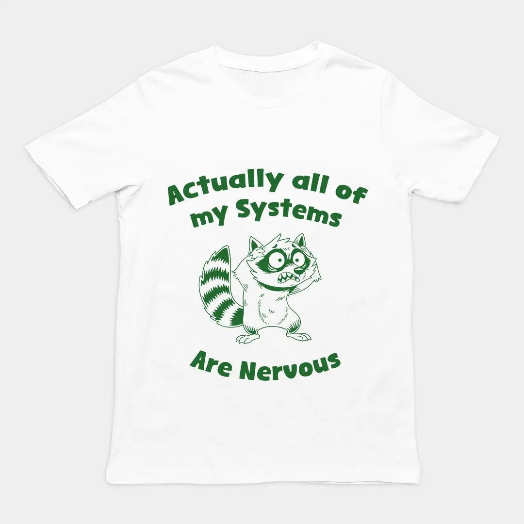Actually all of my systems are nervous T-Shirt