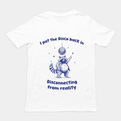 I Put the Disco into Disconnecting from Reality t-shirt