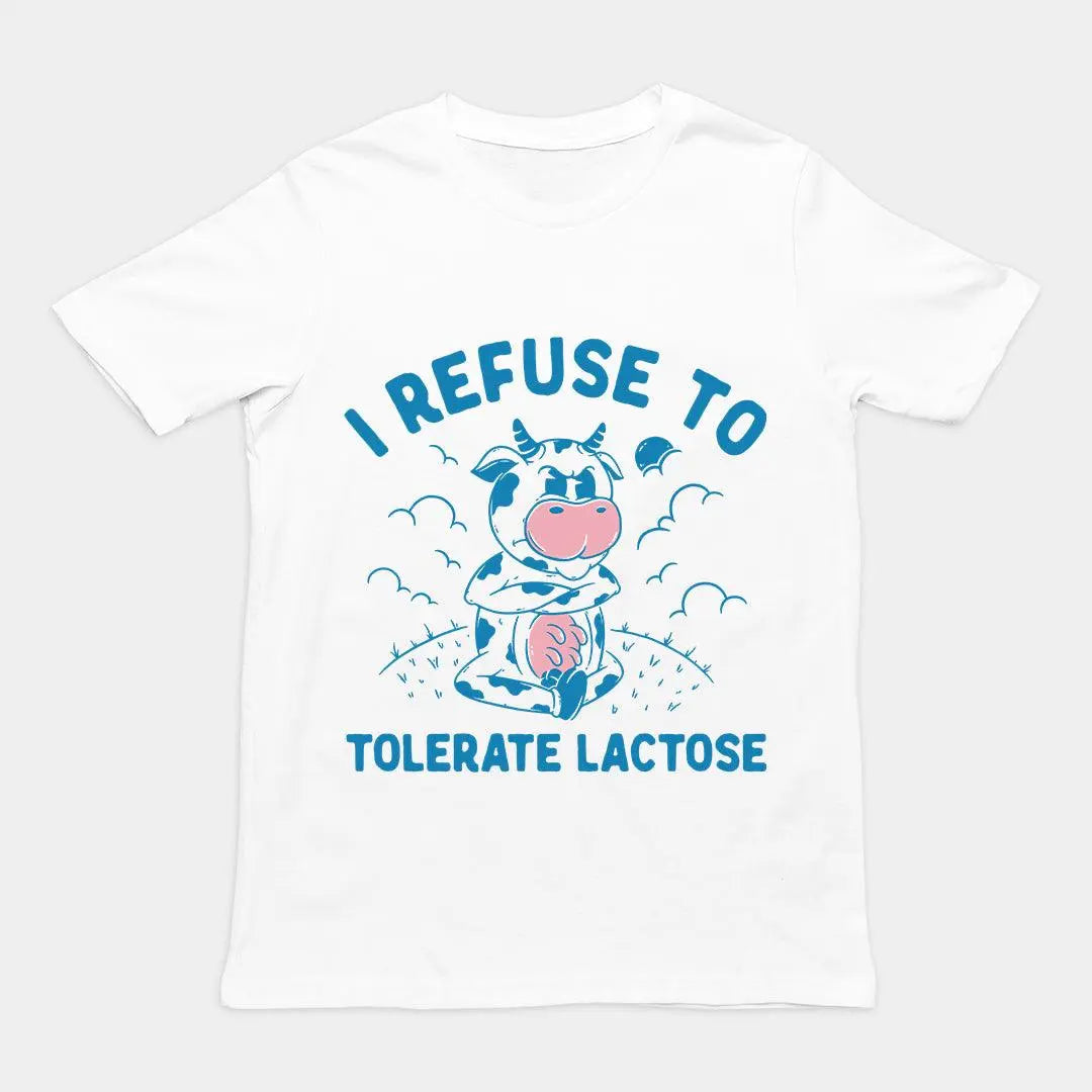 I Refuse to Tolerate Lactose t-shirt