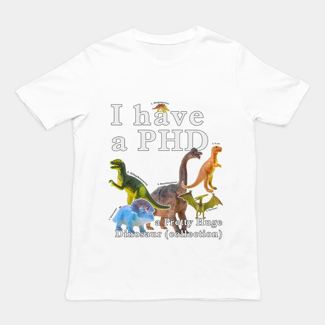I have a PHD - pretty huge dinsosaur (collection) T-Shirt