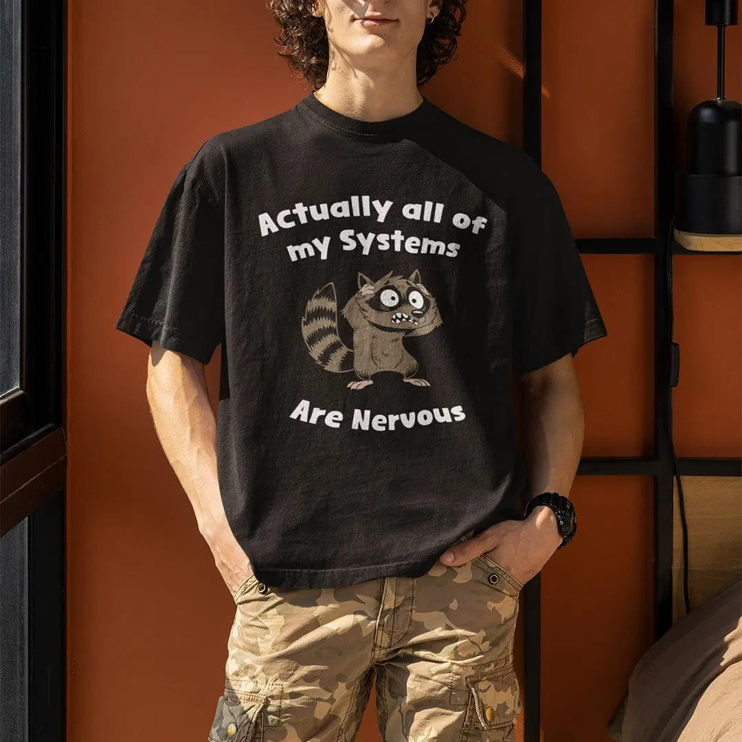 Actually all of my systems are nervous T-Shirt