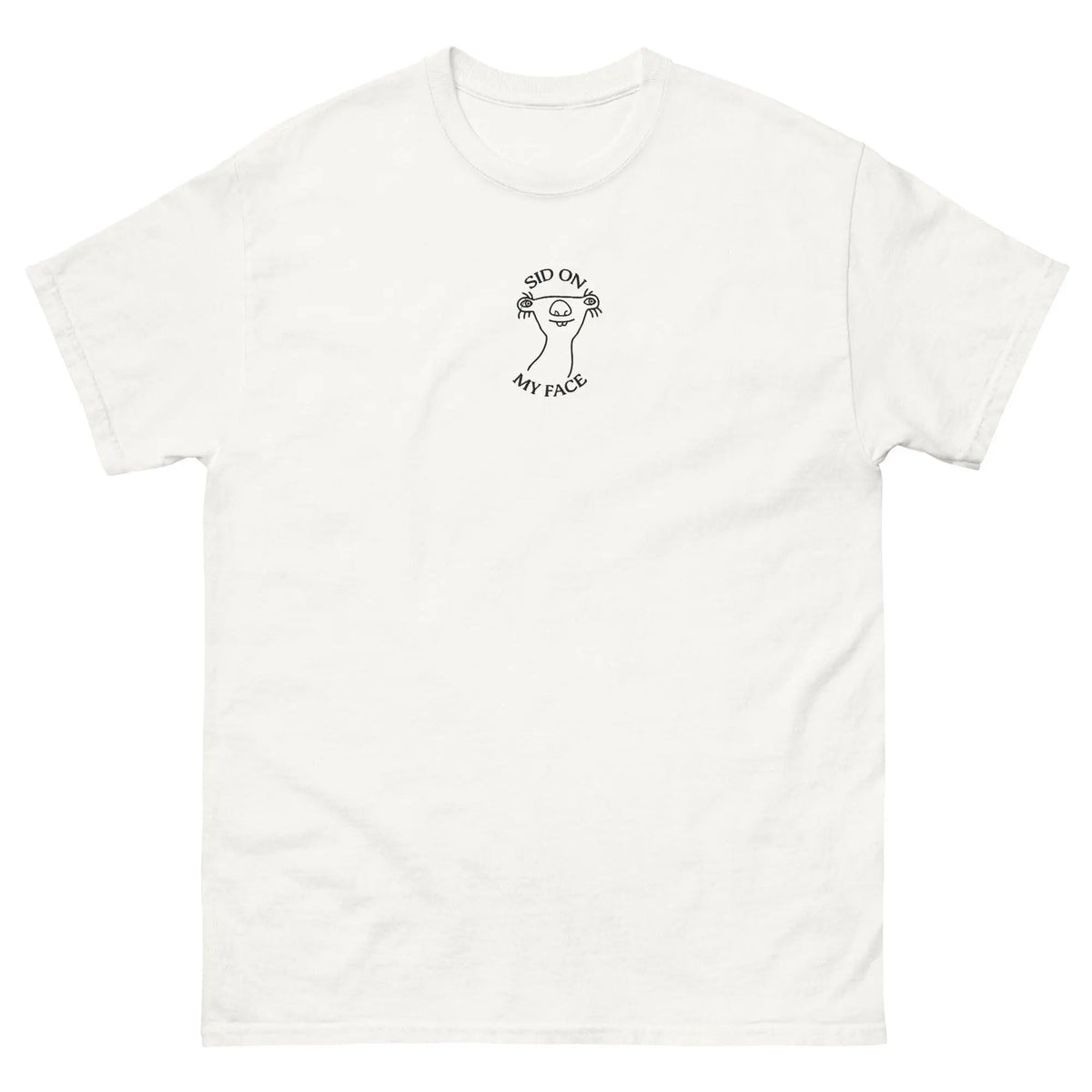 Sid on my face embroidered Funny T-Shirt