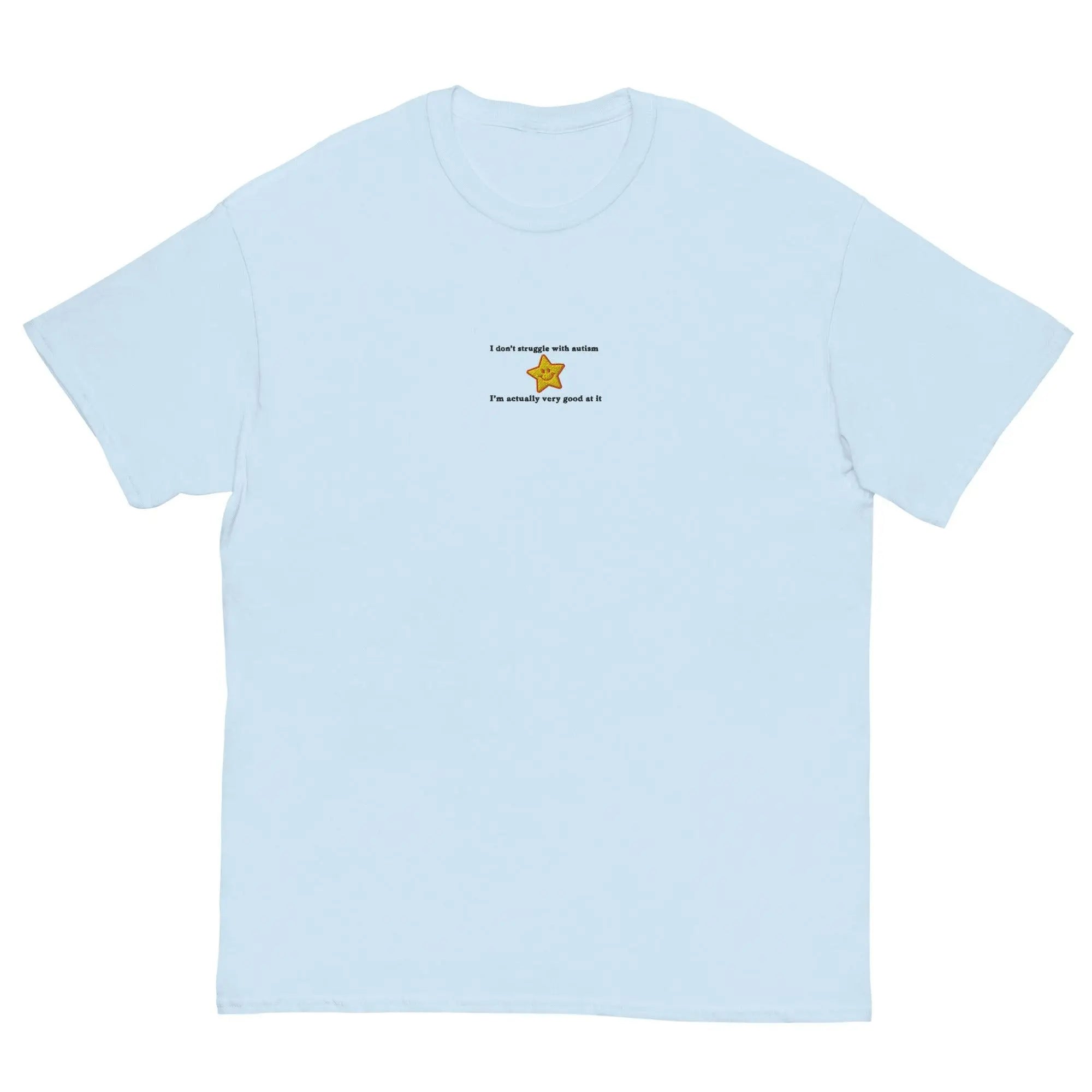 I don't struggle with autism I'm actually very good at it (embroidered) T-Shirt