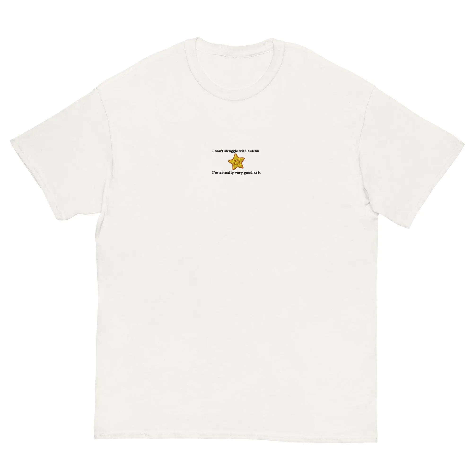 I don't struggle with autism I'm actually very good at it (embroidered) T-Shirt