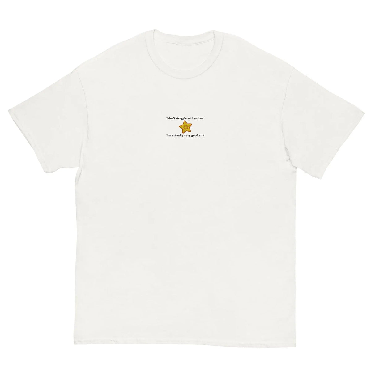 I don't struggle with autism I'm actually very good at it (embroidered) T-Shirt